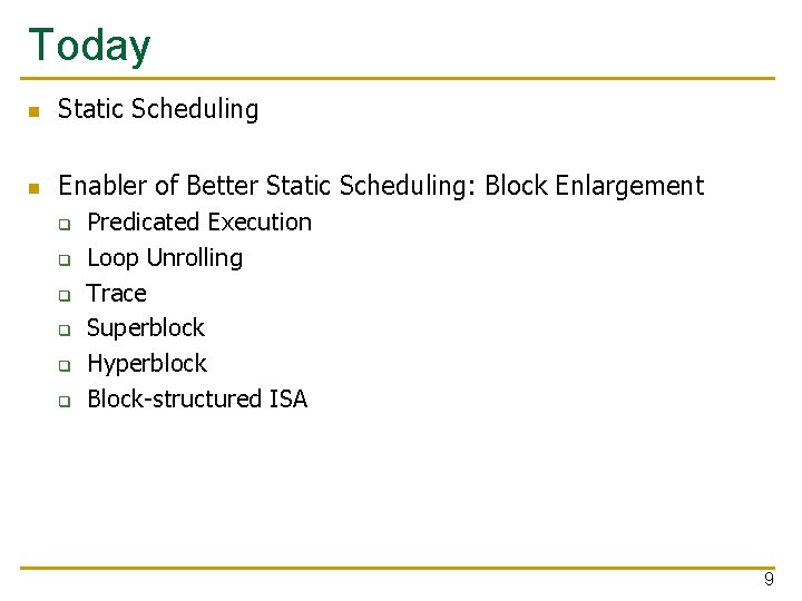 Today n Static Scheduling n Enabler of Better Static Scheduling: Block Enlargement q q