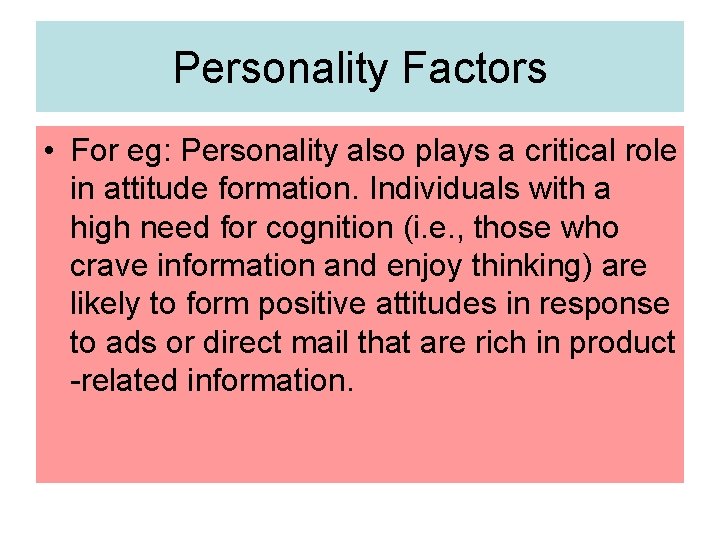 Personality Factors • For eg: Personality also plays a critical role in attitude formation.