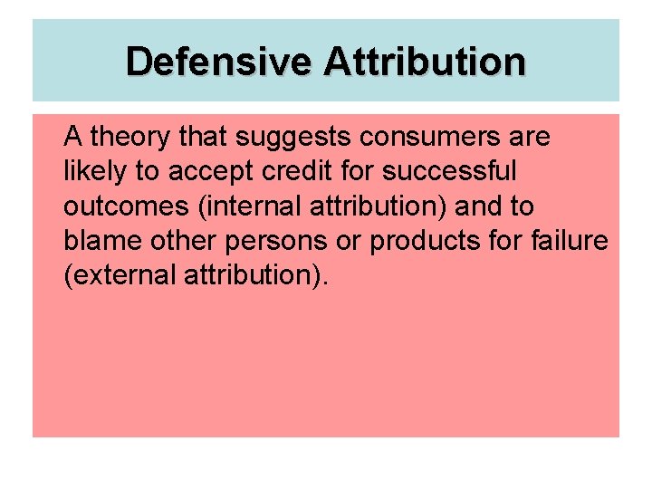 Defensive Attribution A theory that suggests consumers are likely to accept credit for successful