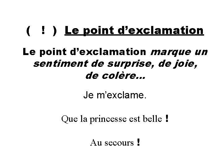 ( ! ) Le point d’exclamation marque un sentiment de surprise, de joie, de