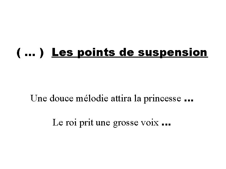 ( … ) Les points de suspension Une douce mélodie attira la princesse …