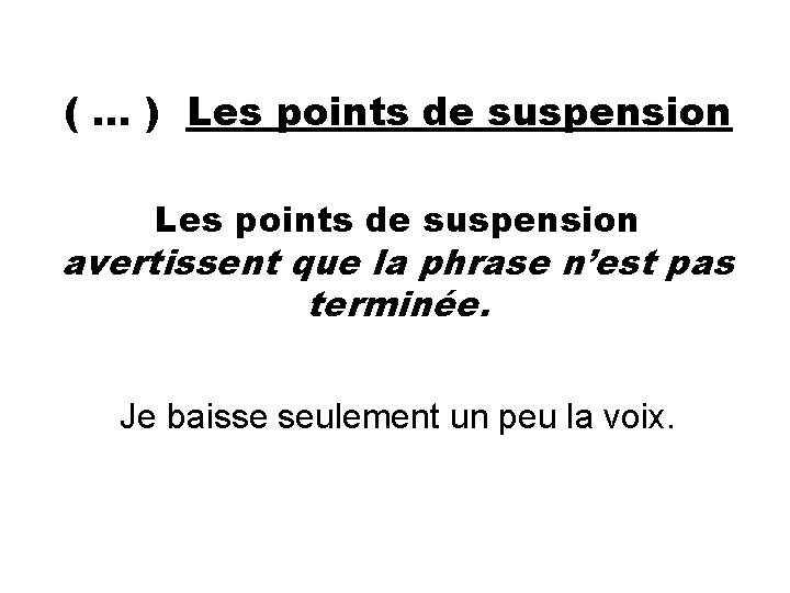 ( … ) Les points de suspension avertissent que la phrase n’est pas terminée.