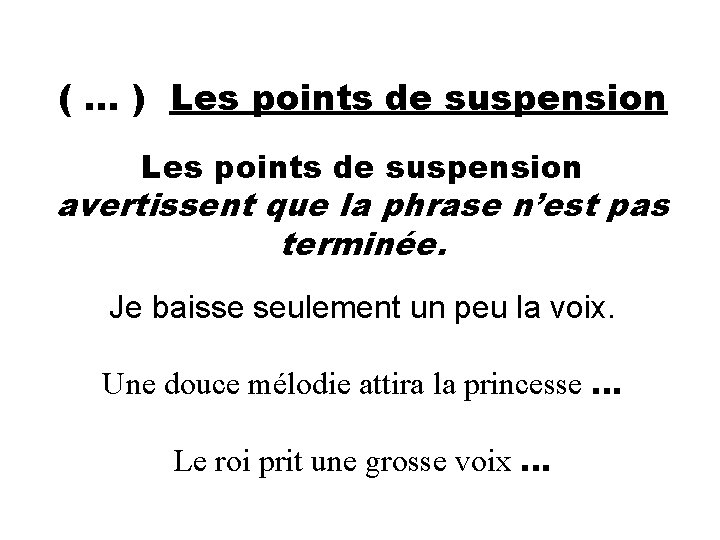 ( … ) Les points de suspension avertissent que la phrase n’est pas terminée.