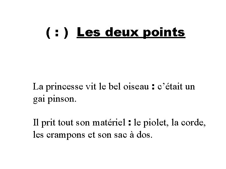 ( : ) Les deux points La princesse vit le bel oiseau : c’était