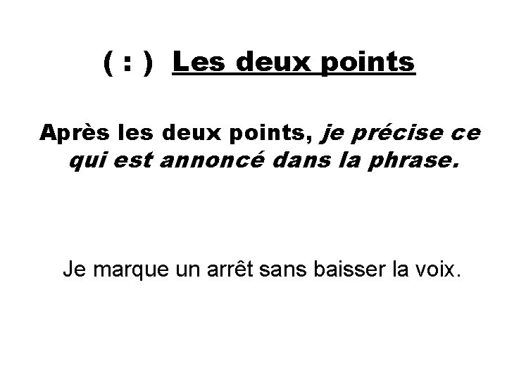 ( : ) Les deux points Après les deux points, je précise ce qui