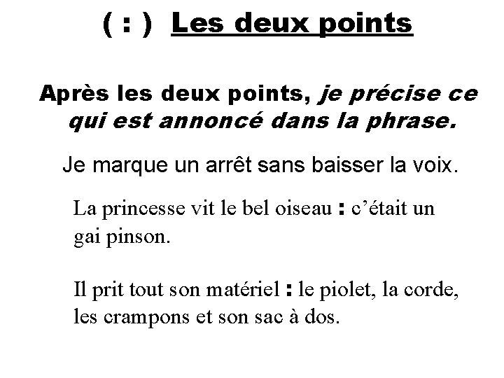 ( : ) Les deux points Après les deux points, je précise ce qui