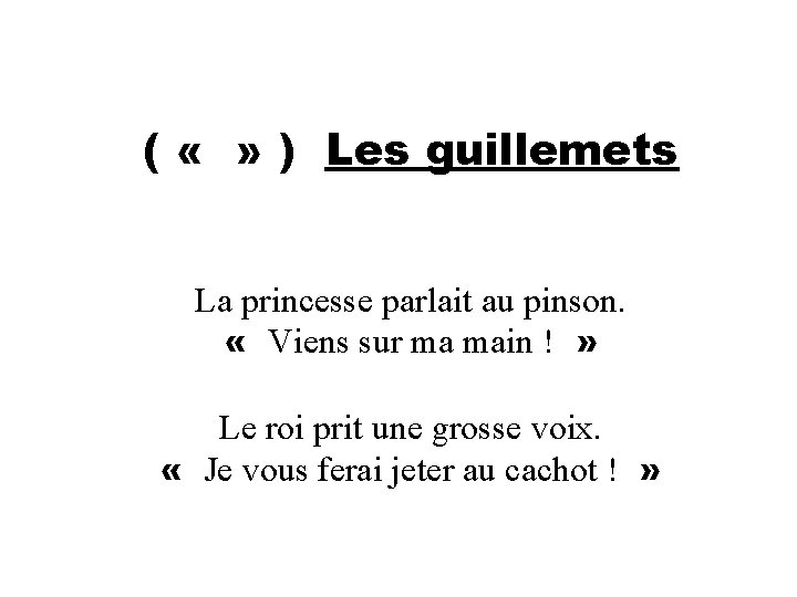 ( « » ) Les guillemets La princesse parlait au pinson. « Viens sur