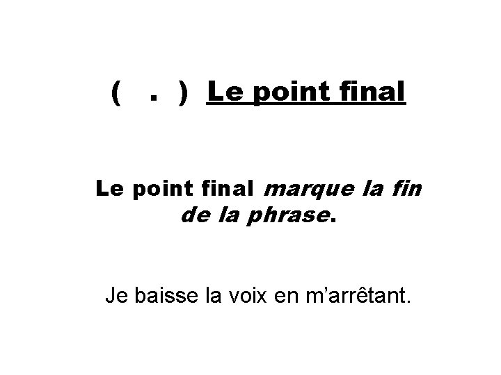 (. ) Le point final marque la fin de la phrase. Je baisse la