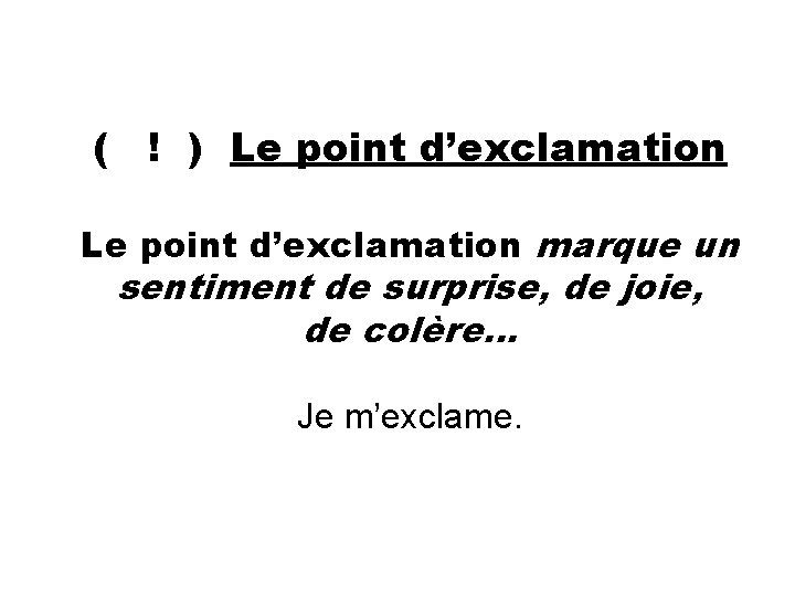 ( ! ) Le point d’exclamation marque un sentiment de surprise, de joie, de