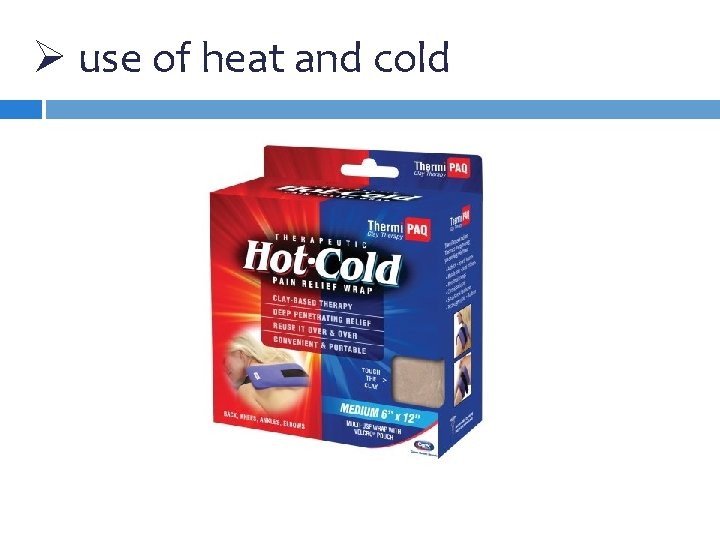 Ø use of heat and cold 