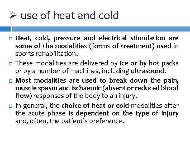 Ø use of heat and cold Heat, cold, pressure and electrical stimulation are some