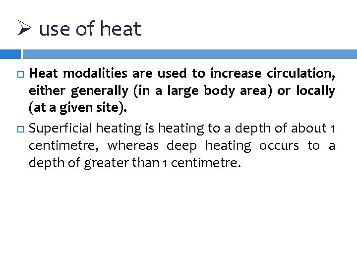 Ø use of heat Heat modalities are used to increase circulation, either generally (in