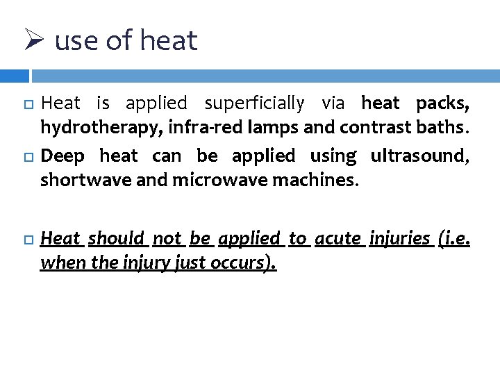 Ø use of heat Heat is applied superficially via heat packs, hydrotherapy, infra-red lamps