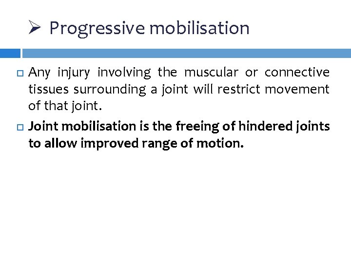 Ø Progressive mobilisation Any injury involving the muscular or connective tissues surrounding a joint