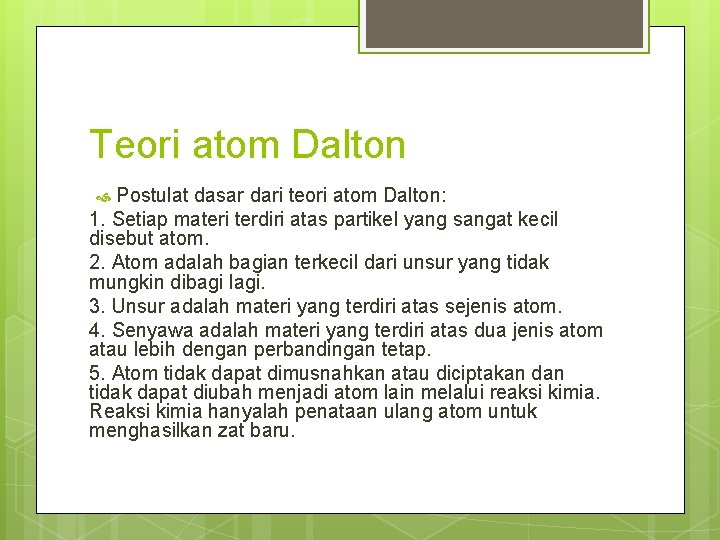 Teori atom Dalton Postulat dasar dari teori atom Dalton: 1. Setiap materi terdiri atas Teori atom Dalton Postulat dasar dari teori atom Dalton: 1. Setiap materi terdiri atas
