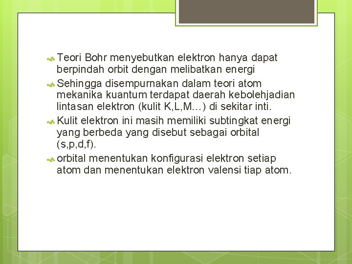 Teori Bohr menyebutkan elektron hanya dapat berpindah orbit dengan melibatkan energi Sehingga disempurnakan Teori Bohr menyebutkan elektron hanya dapat berpindah orbit dengan melibatkan energi Sehingga disempurnakan