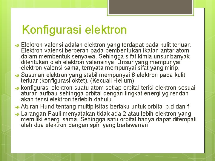 Konfigurasi elektron Elektron valensi adalah elektron yang terdapat pada kulit terluar. Elektron valensi berperan Konfigurasi elektron Elektron valensi adalah elektron yang terdapat pada kulit terluar. Elektron valensi berperan