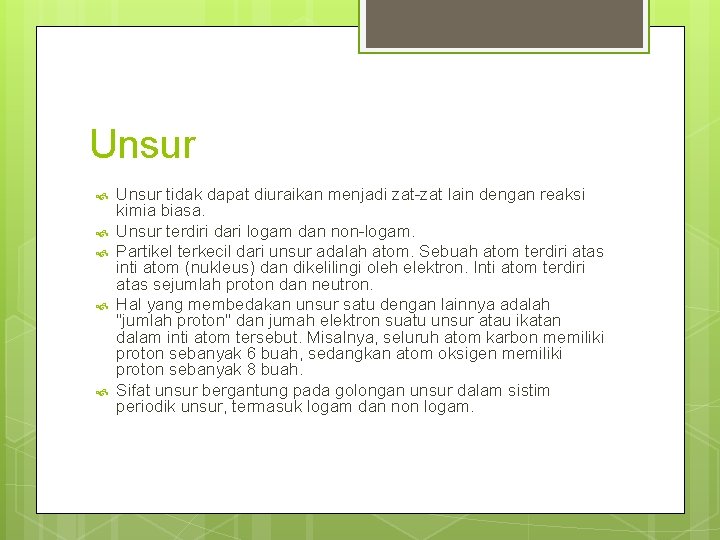 Unsur Unsur tidak dapat diuraikan menjadi zat-zat lain dengan reaksi kimia biasa. Unsur terdiri Unsur Unsur tidak dapat diuraikan menjadi zat-zat lain dengan reaksi kimia biasa. Unsur terdiri