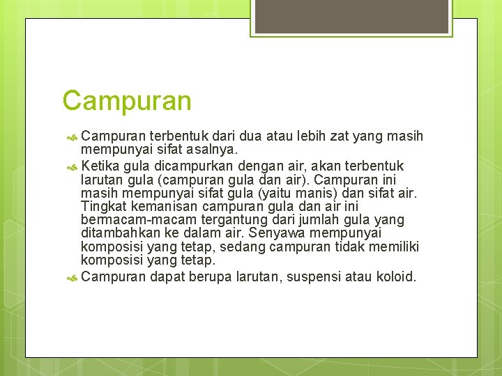 Campuran terbentuk dari dua atau lebih zat yang masih mempunyai sifat asalnya. Ketika gula Campuran terbentuk dari dua atau lebih zat yang masih mempunyai sifat asalnya. Ketika gula