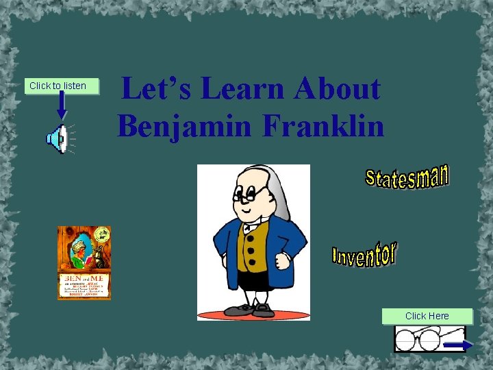Click to listen Let’s Learn About Benjamin Franklin Click Here 