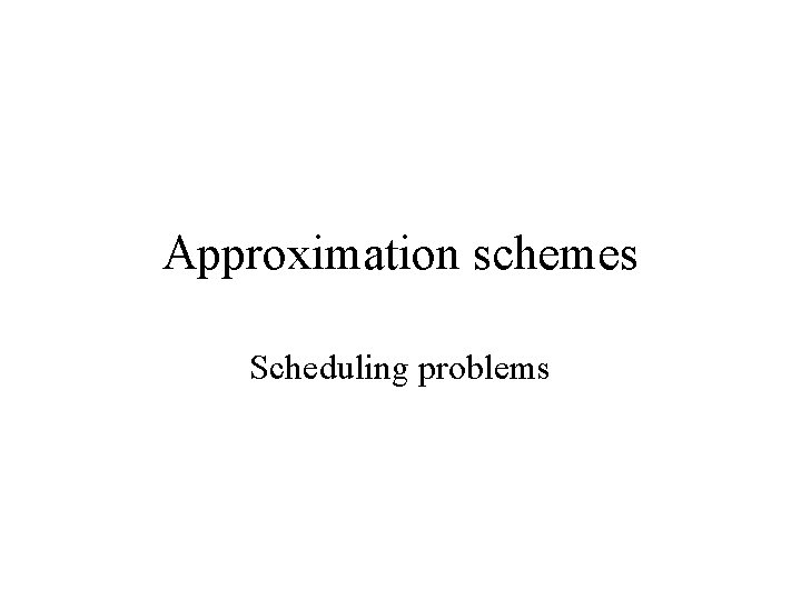 Approximation schemes Scheduling problems 