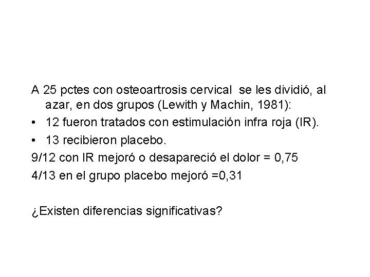 A 25 pctes con osteoartrosis cervical se les dividió, al azar, en dos grupos