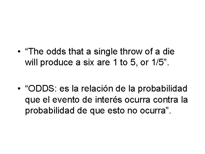  • “The odds that a single throw of a die will produce a