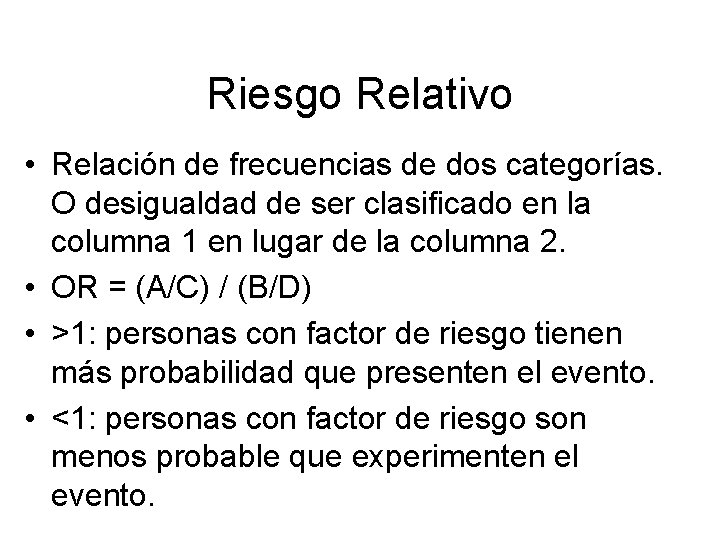 Riesgo Relativo • Relación de frecuencias de dos categorías. O desigualdad de ser clasificado