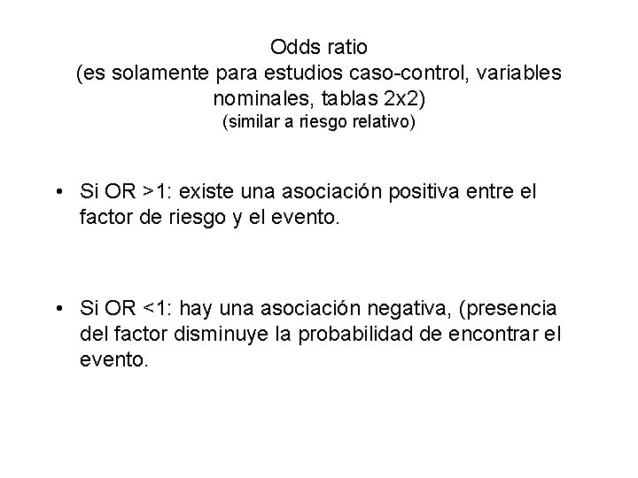 Odds ratio (es solamente para estudios caso-control, variables nominales, tablas 2 x 2) (similar