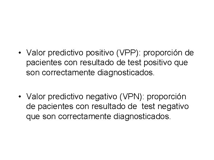  • Valor predictivo positivo (VPP): proporción de pacientes con resultado de test positivo