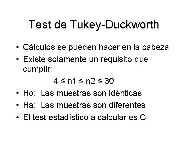 Test de Tukey-Duckworth • Cálculos se pueden hacer en la cabeza • Existe solamente