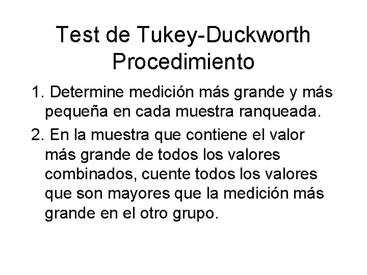 Test de Tukey-Duckworth Procedimiento 1. Determine medición más grande y más pequeña en cada