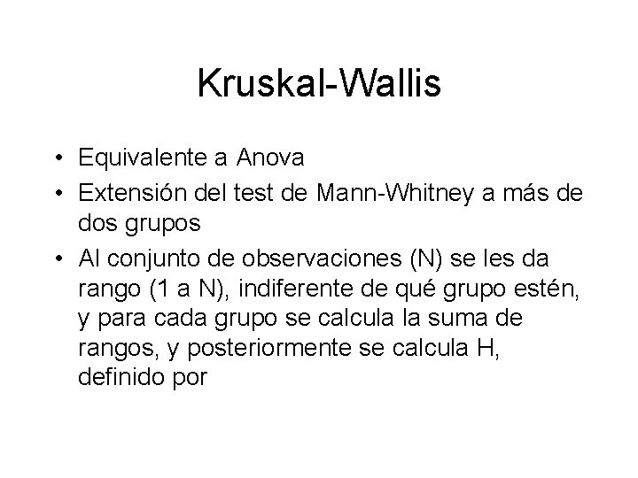 Kruskal-Wallis • Equivalente a Anova • Extensión del test de Mann-Whitney a más de