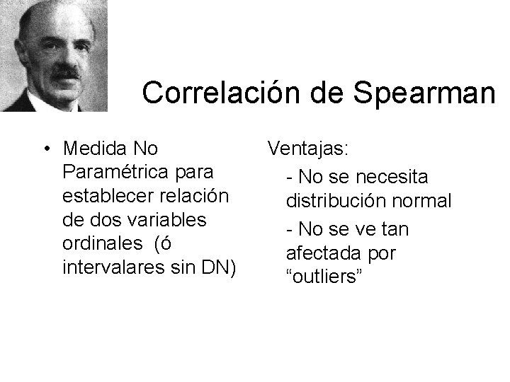 Sicólogo, 1863 - 1945 Correlación de Spearman • Medida No Paramétrica para establecer relación