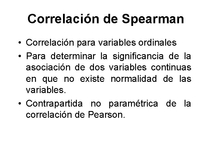 Correlación de Spearman • Correlación para variables ordinales • Para determinar la significancia de