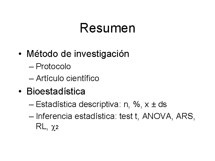 Resumen • Método de investigación – Protocolo – Artículo científico • Bioestadística – Estadística