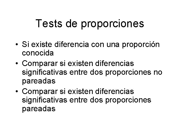 Tests de proporciones • Si existe diferencia con una proporción conocida • Comparar si