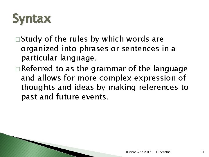 Syntax � Study of the rules by which words are organized into phrases or