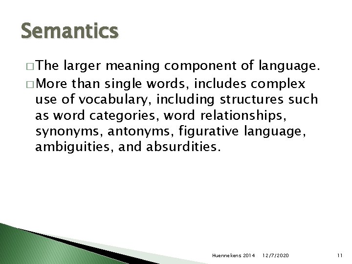 Semantics � The larger meaning component of language. � More than single words, includes