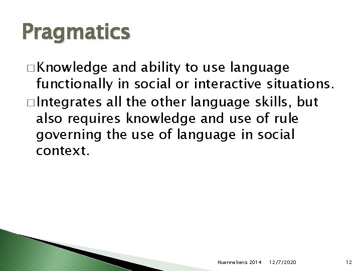 Pragmatics � Knowledge and ability to use language functionally in social or interactive situations.