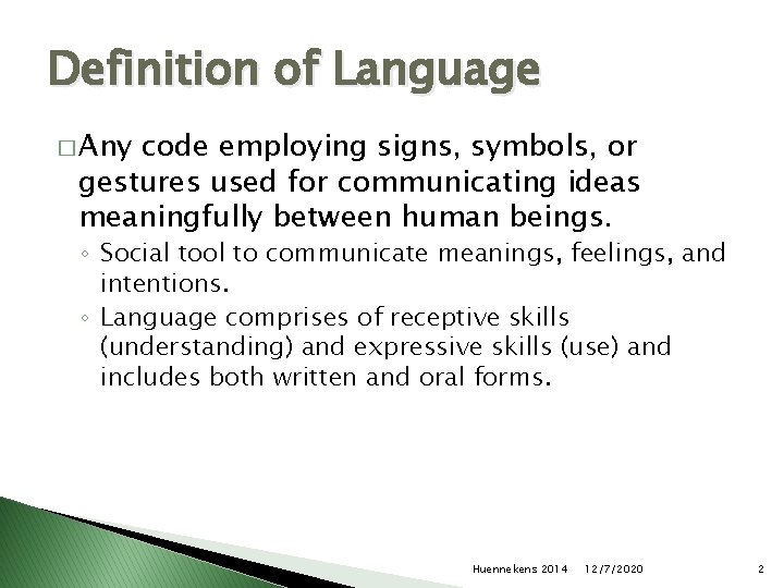 Definition of Language � Any code employing signs, symbols, or gestures used for communicating