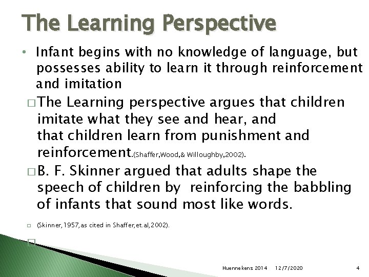 The Learning Perspective • Infant begins with no knowledge of language, but possesses ability