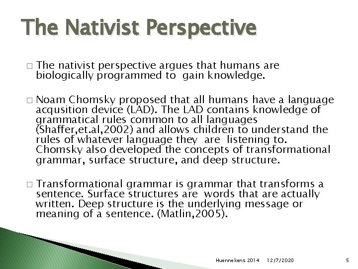 The Nativist Perspective � � � The nativist perspective argues that humans are biologically