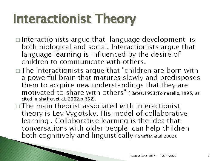 Interactionist Theory � Interactionists argue that language development is both biological and social. Interactionists