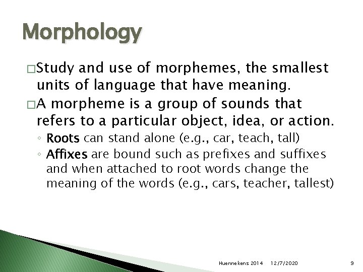 Morphology � Study and use of morphemes, the smallest units of language that have