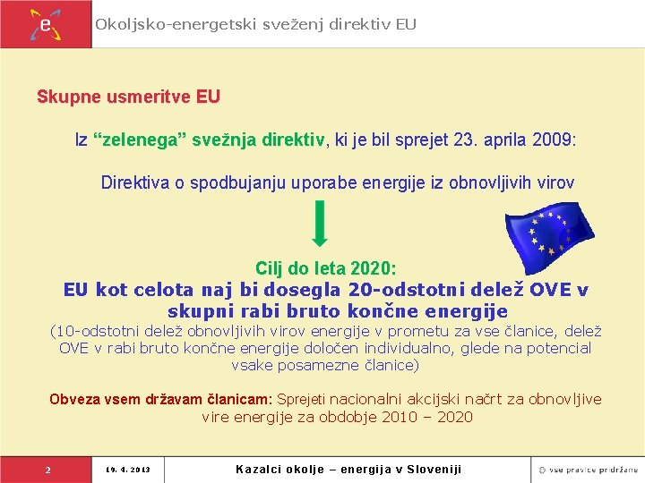 Okoljsko-energetski sveženj direktiv EU Skupne usmeritve EU Iz “zelenega” svežnja direktiv, direktiv ki je