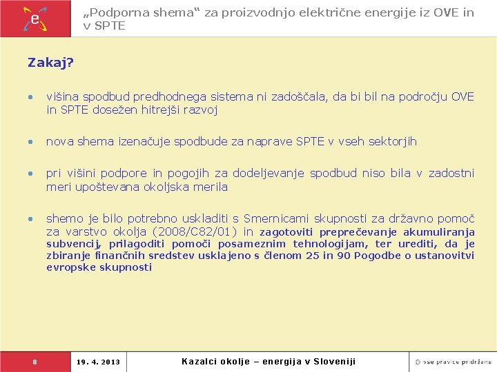 „Podporna shema“ za proizvodnjo električne energije iz OVE in v SPTE Zakaj? • višina