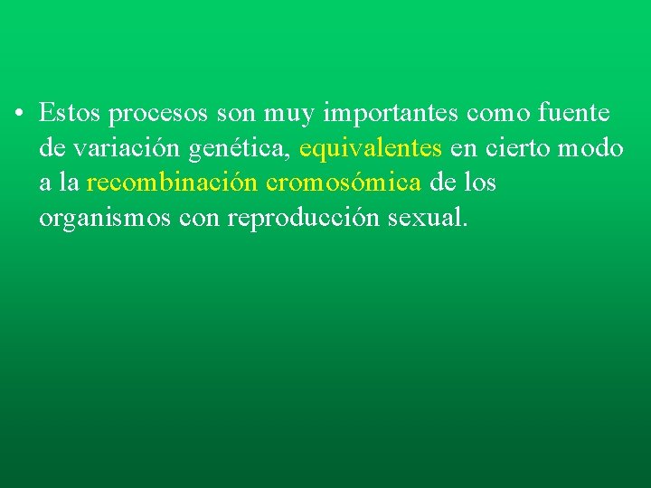 • Estos procesos son muy importantes como fuente de variación genética, equivalentes en • Estos procesos son muy importantes como fuente de variación genética, equivalentes en