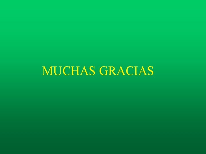MUCHAS GRACIAS MUCHAS GRACIAS
