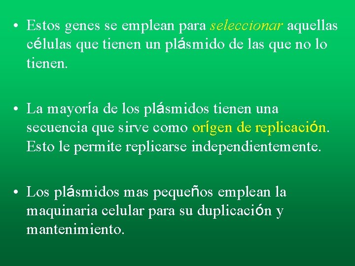 • Estos genes se emplean para seleccionar aquellas células que tienen un plásmido • Estos genes se emplean para seleccionar aquellas células que tienen un plásmido